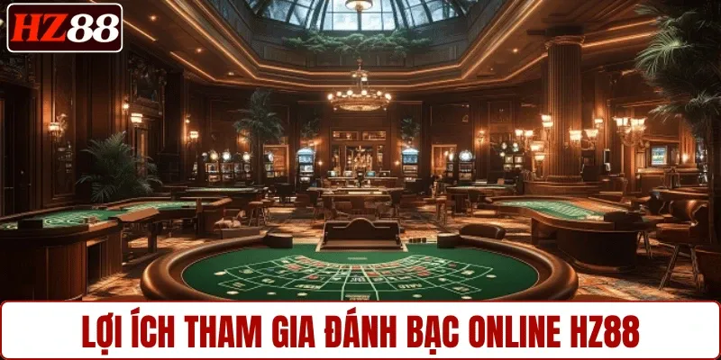 Lợi ích tham gia đánh bạc online HZ88